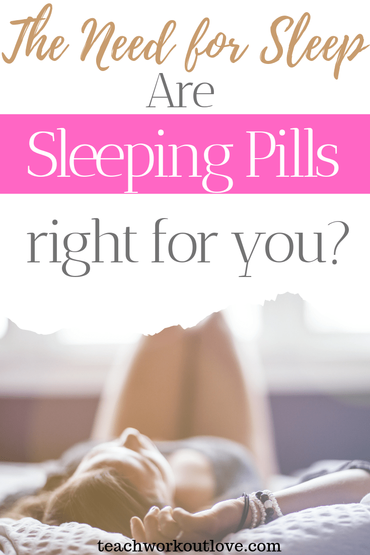 The-Need-for-sleep-are-sleeping-pills-right-for-you-teachworkoutlove.com-TWL-Working-Moms