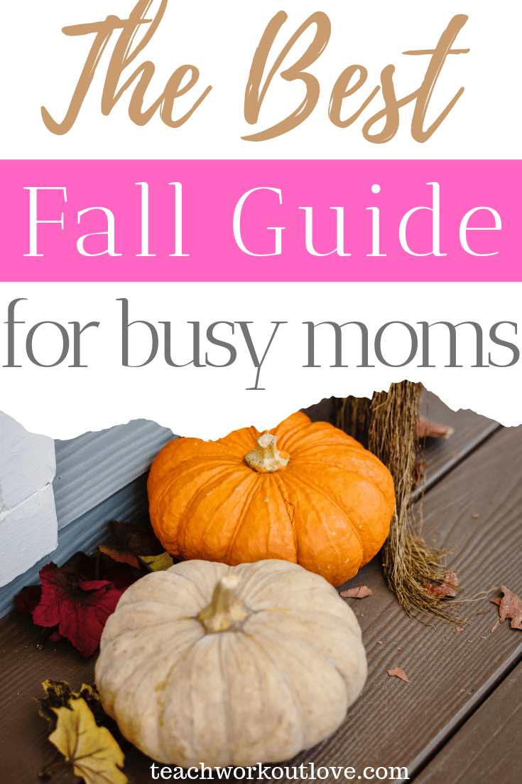 the-best-fall-guide-for-busy-moms-teachworkoutlove.com-TWL-Working-Moms