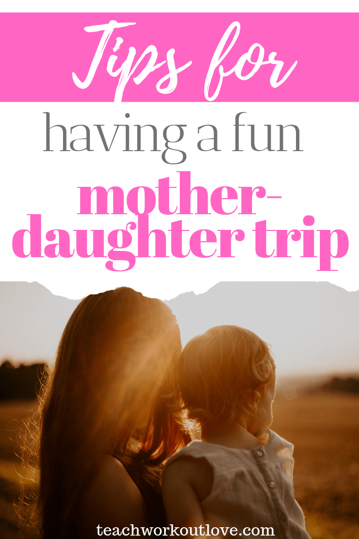 tips-for-having-a-fun-mother-daughter-trip-teachworkoutlove.com-TWL-Working-Moms