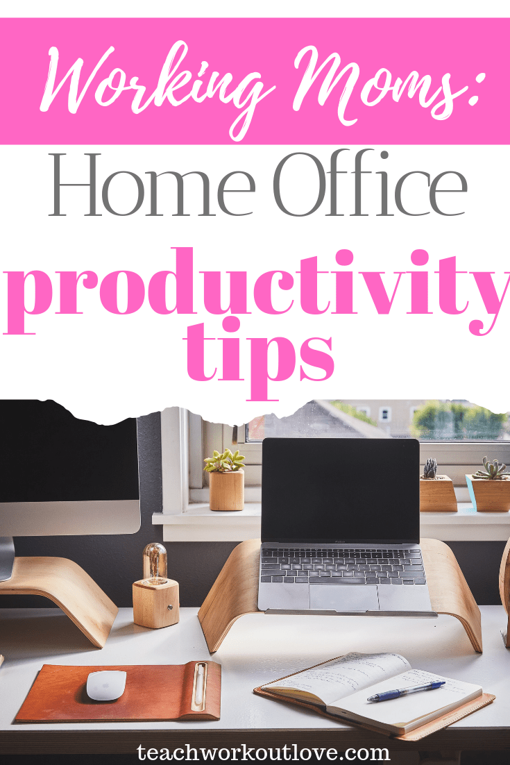 working-moms-home-office-productivity-tips-teachworkoutlove.com-TWL-Working-Moms