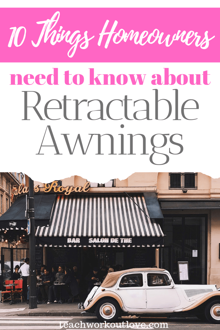 10-things-homeowners-need-to-know-about-retractable-awnings-teachworkoutlove.com-TWL-Working-Moms