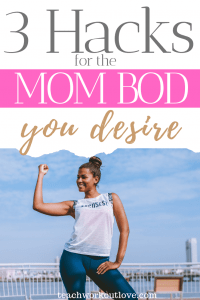 3 Hacks to Getting the Mom Bod You Desire - TWL Working Moms