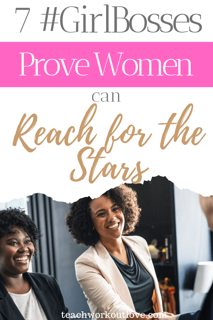 7-girlbosses-prove-women-can-reach-for-the-stars-teachworkoutlove.com-TWL-Working-Moms