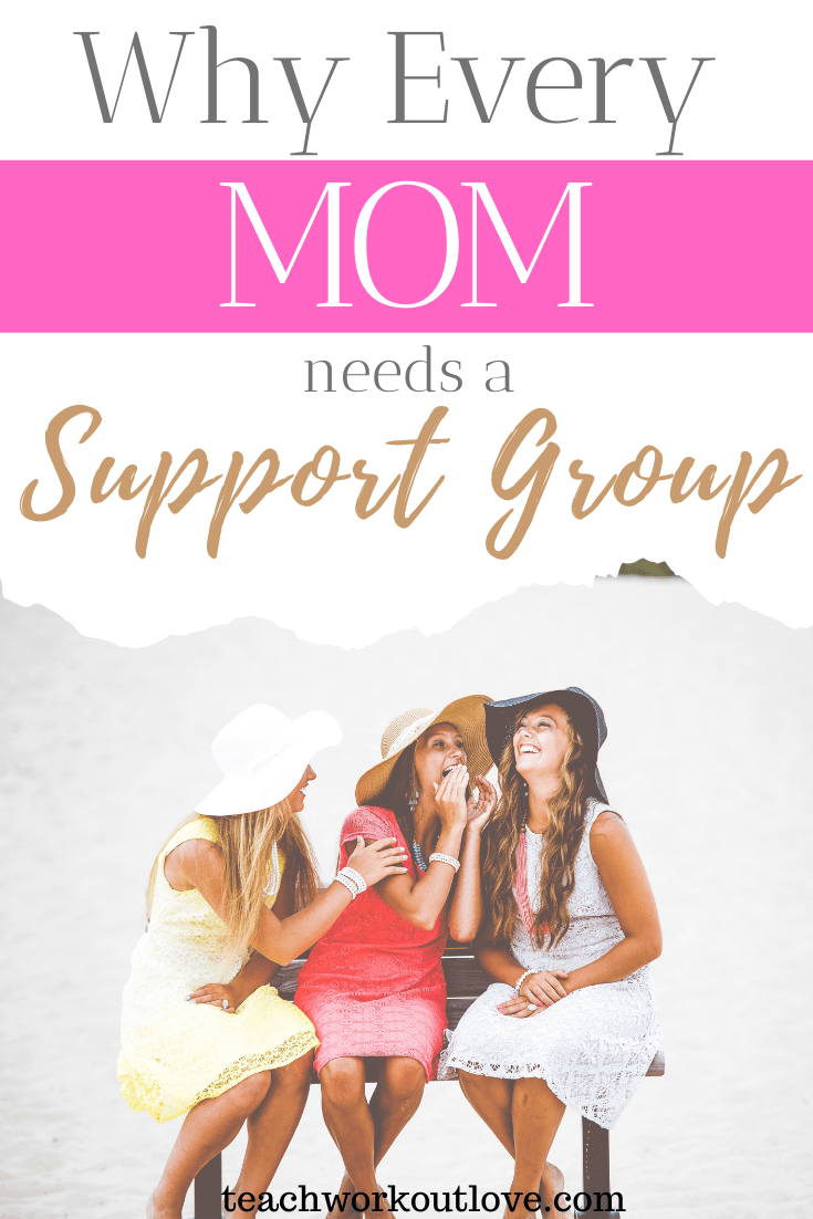 Why-Every-Mom-Needs-a-Support-Group-teachworkoutlove.com-TWL-Working-Moms
