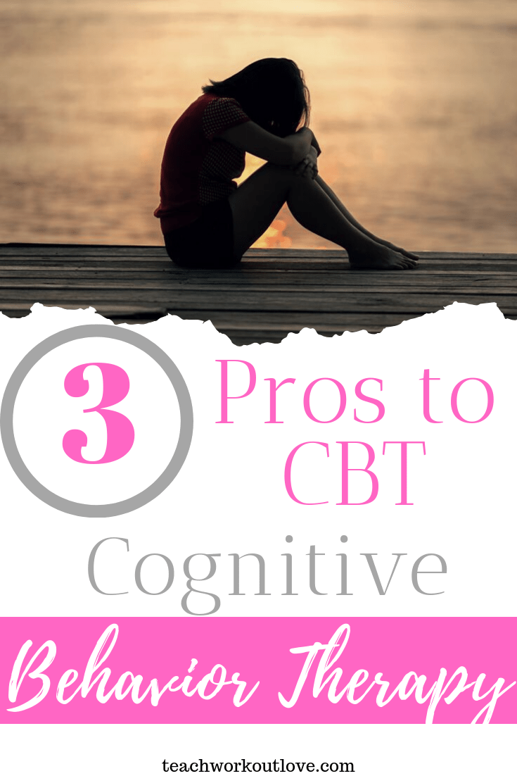 3-pros-to-cognitive-behavior-therapy-teachworkoutlove.com-TWL-Working-Moms