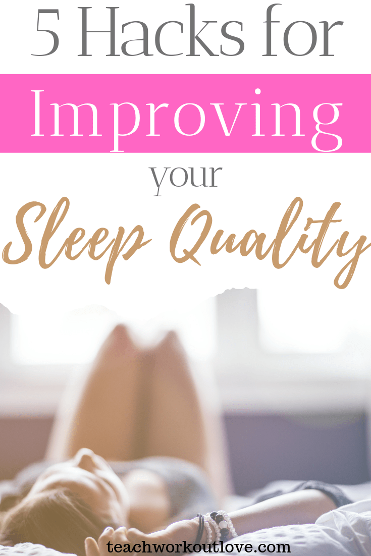 5-hacks-for-improving-your-sleep-quality-teachworkoutlove.com-TWL-Working-Moms