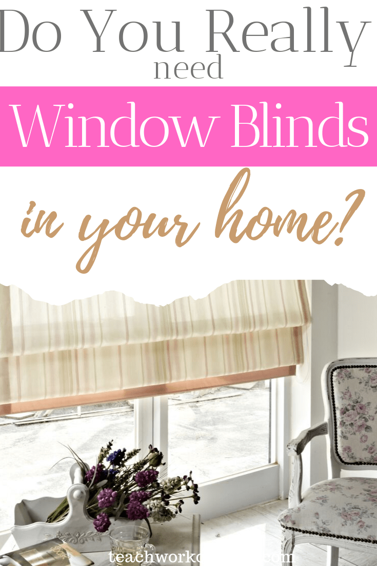 Do-You-Really-Need-Window-Blinds-in-Your-Home?-teachworkoutlove.com-TWL-Working-Moms
