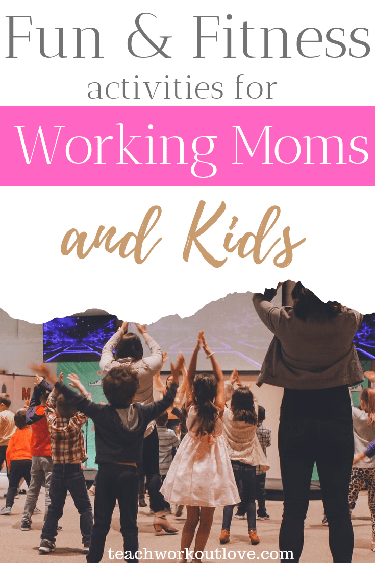 fun-&-fitness-activities-for-working-moms-and-kids-teachworkoutlove.com-TWL-Working-Moms