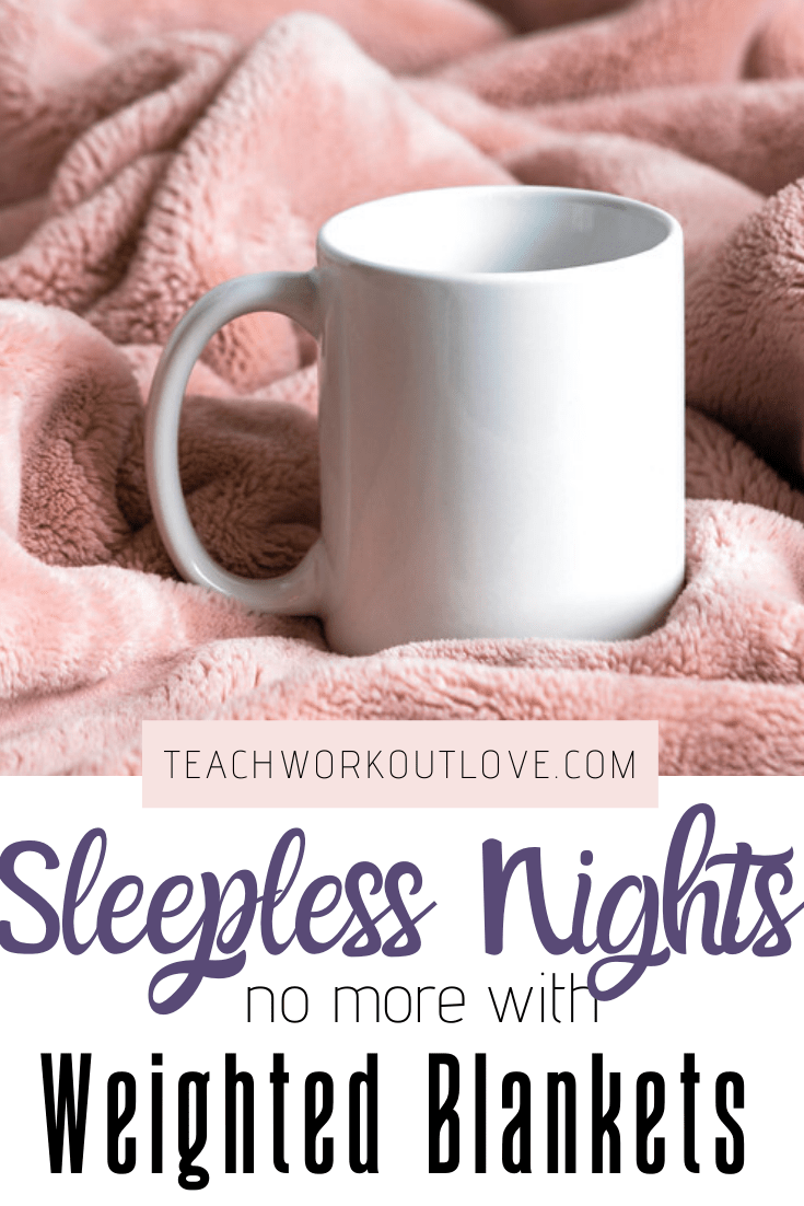 Sleepless Nights No More With Weighted Blankets - TWL Working Moms