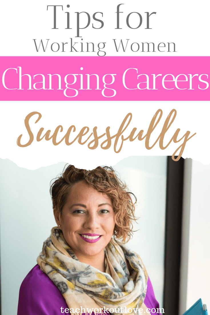 tips-for-working-women-changing-careers-successfully-teachworkoutlove.com-TWL-Working-Moms