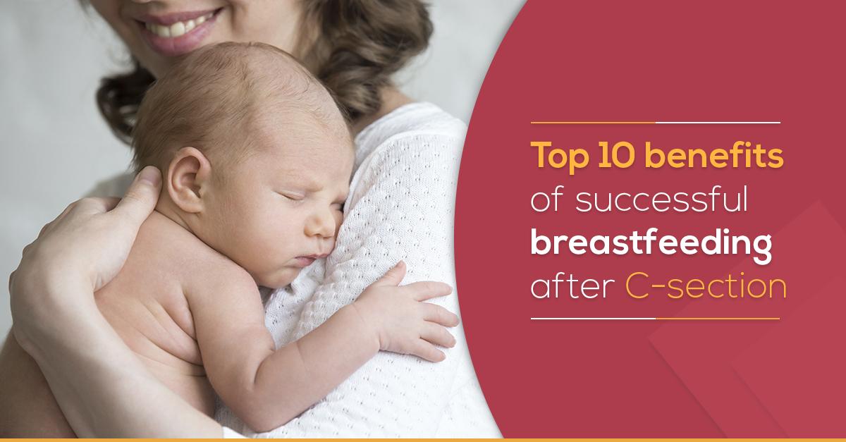 Top 10 benefits of successful breastfeeding after C-section
