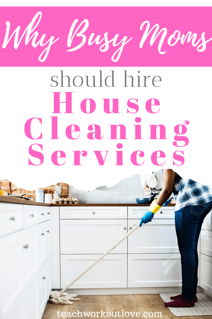 why-busy-moms-should-hire-house-cleaning-services-teachworkoutlove.com-TWL-Working-Moms