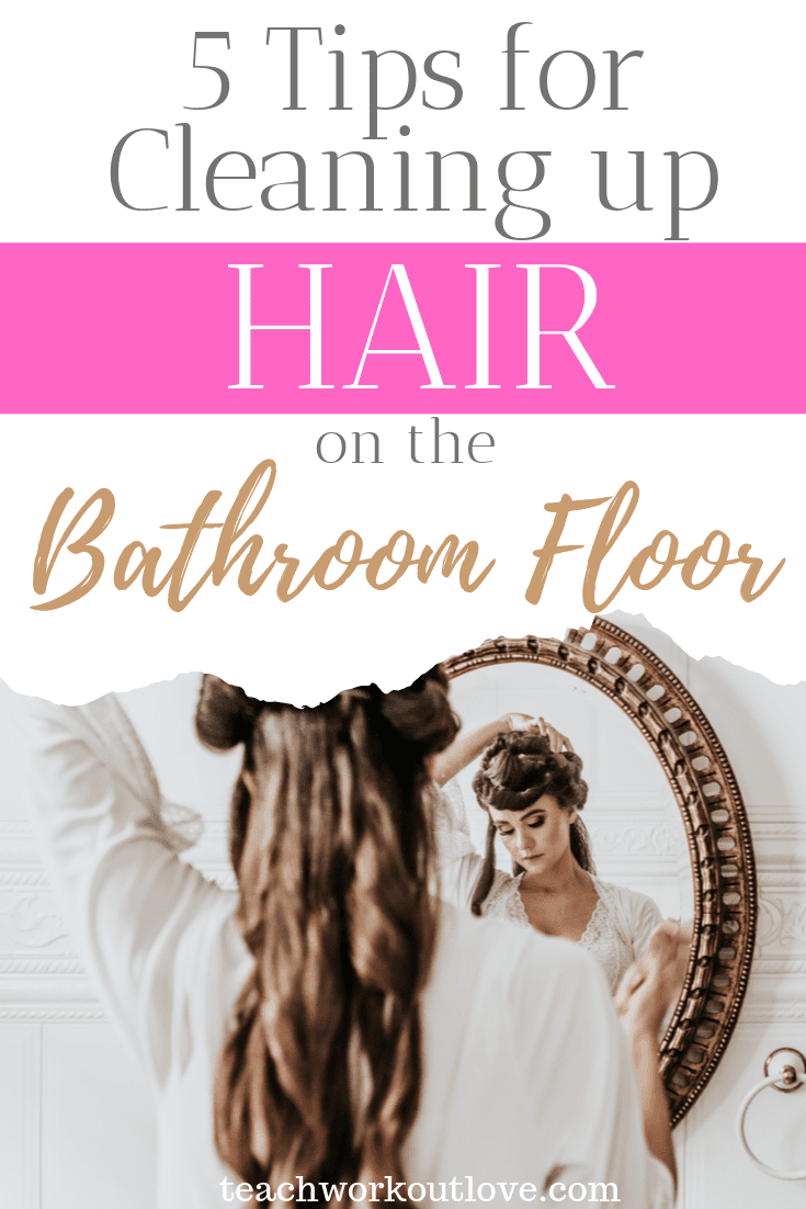 5-tips-for-cleaning-up-hair-on-the-bathroom-floor-teachworkoutlove.com-TWL-Working-Moms
