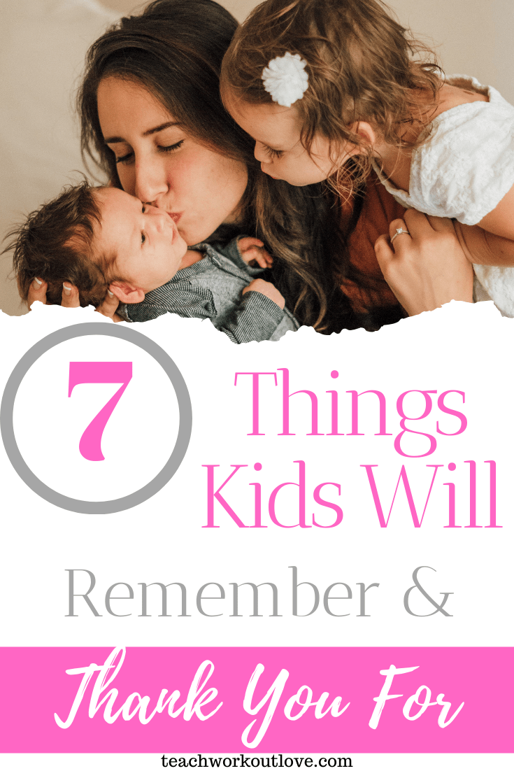 7-Things-Kids-will-Remember-and-Thank-You-For-teachworkoutlove.com-TWL-Working-Moms