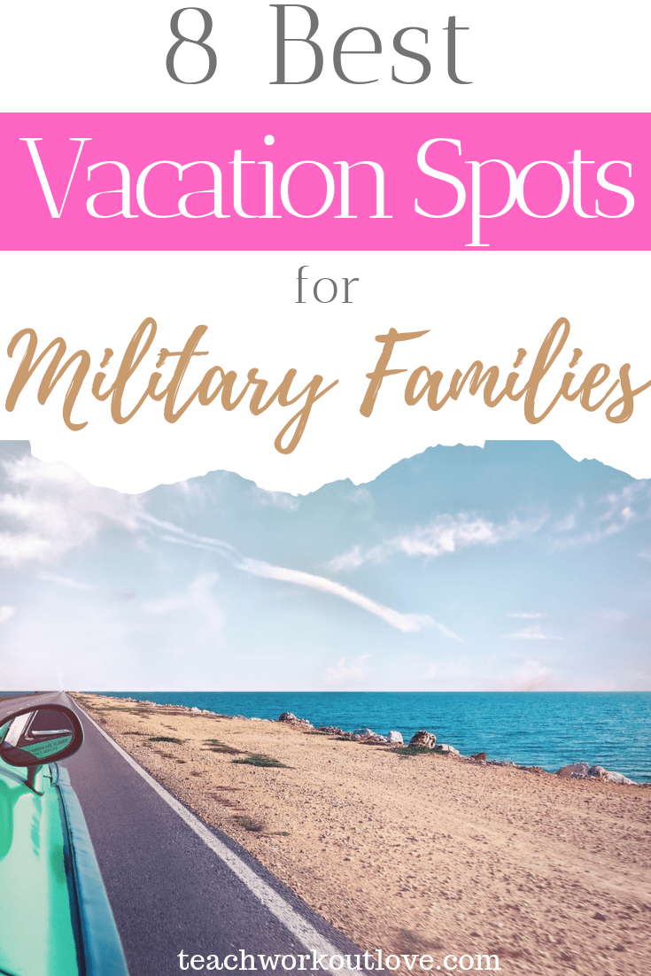 8-best-vacation-spots-for-military-families-teachworkoutlove.com-TWL-Working-Moms