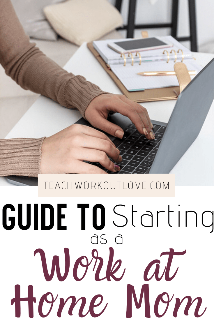 Guide-to-starting-as-a-work-at-home-mom-teachworkoutlove.com-TWL-Working-Moms