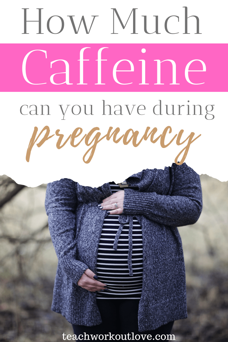 how-much-caffeine-can-you-have-during-pregnancy-teachworkoutlove.com-TWL-Working-Moms