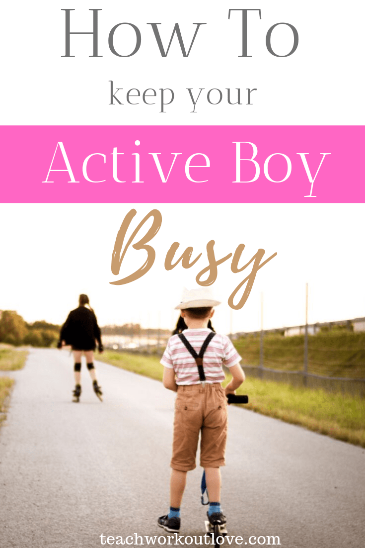 How-To-Keep-Your-Active-Boy-Busy-Teachworkoutlove.com-TWL-Working-Moms