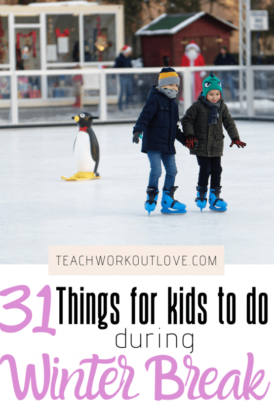 31+ Things for Kids to do During Winter Break Teach.Workout.Love