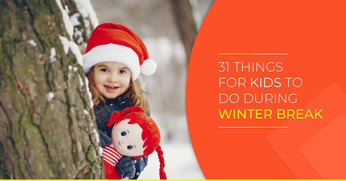 31 Things for kids to do during winter break