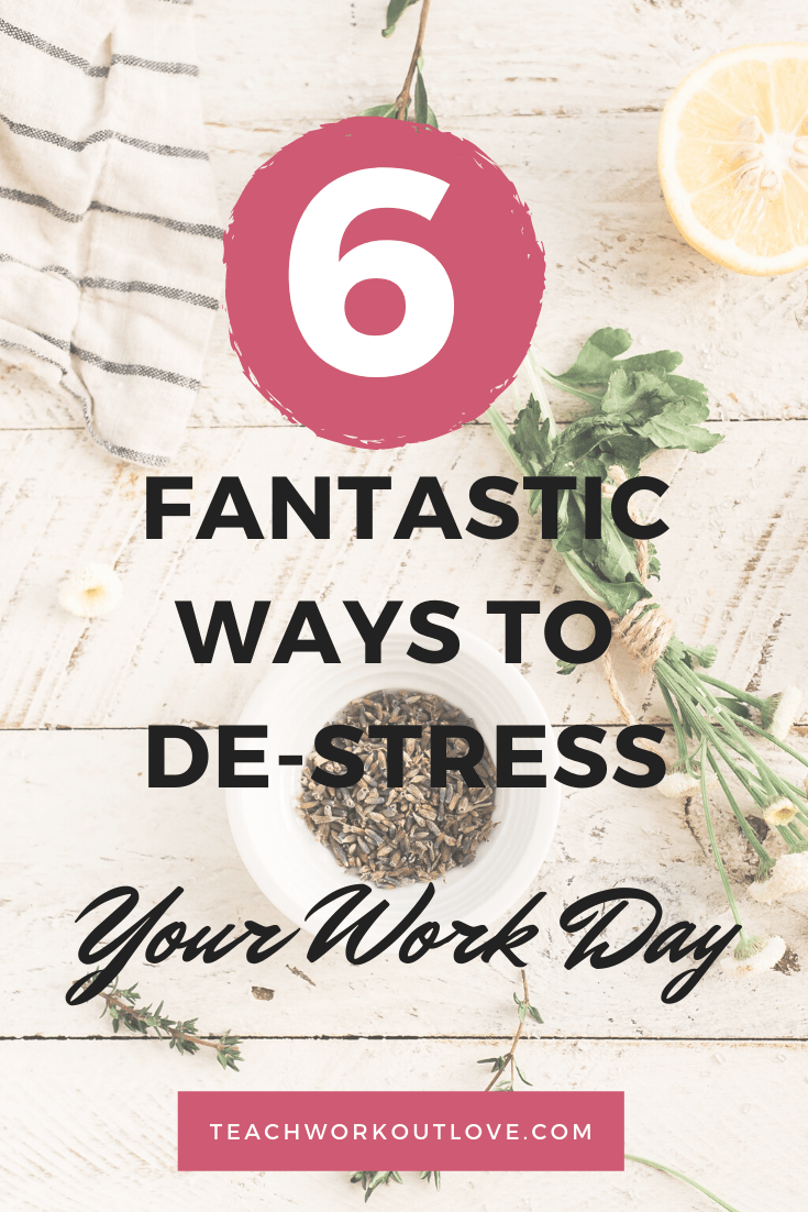6-Fantastic-Ways-to-De-Stress-Your-Work-Day-teachworkoutlove.com-TWL-Working-Moms