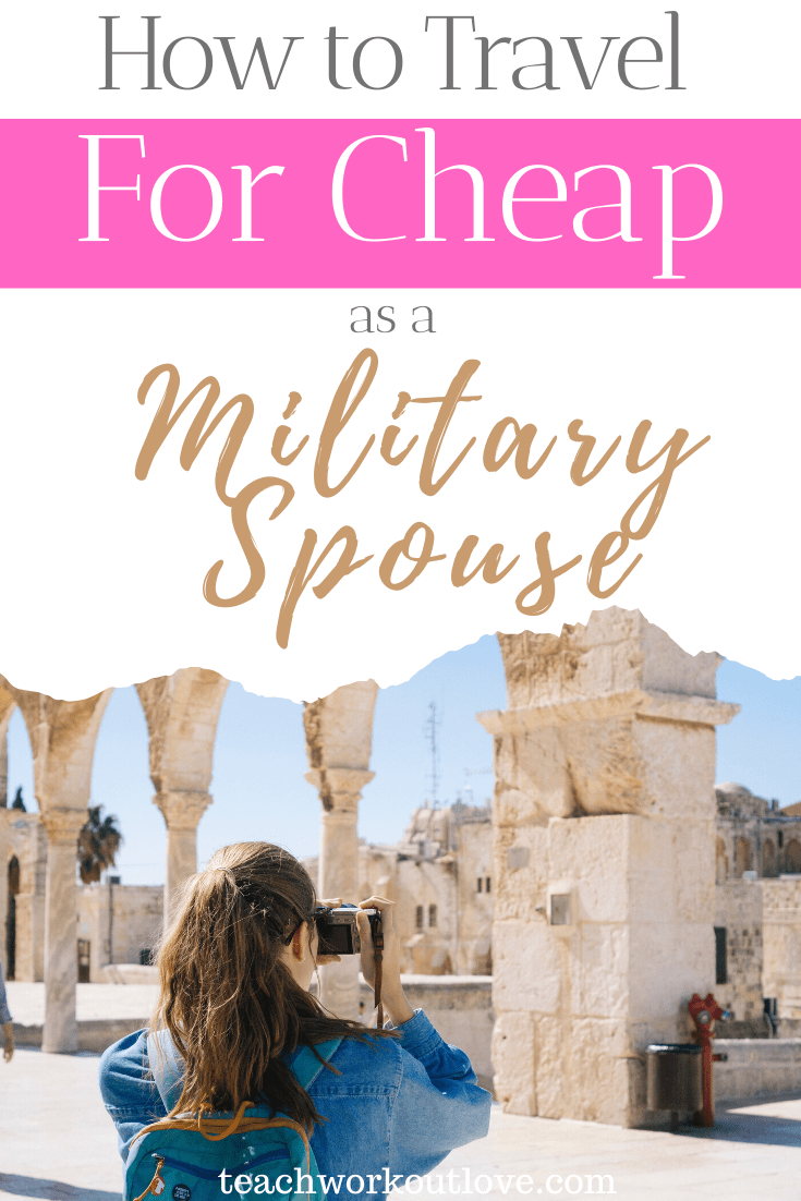 how-to-travel-for-cheap-as-a-military-spouse-teachworkoutlove.com-TWL-Working-Moms