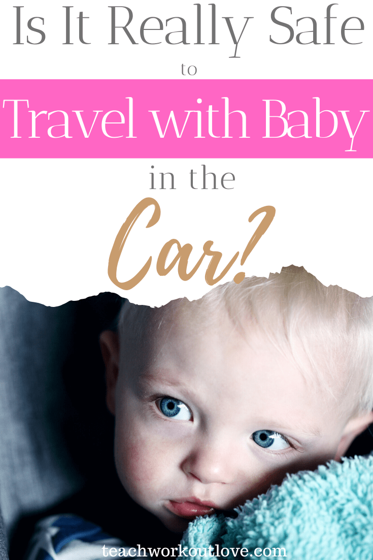Is-it-really-safe-to-travel-with-baby-in-the-car?-teachworkoutlove.com-TWL-Working-Moms