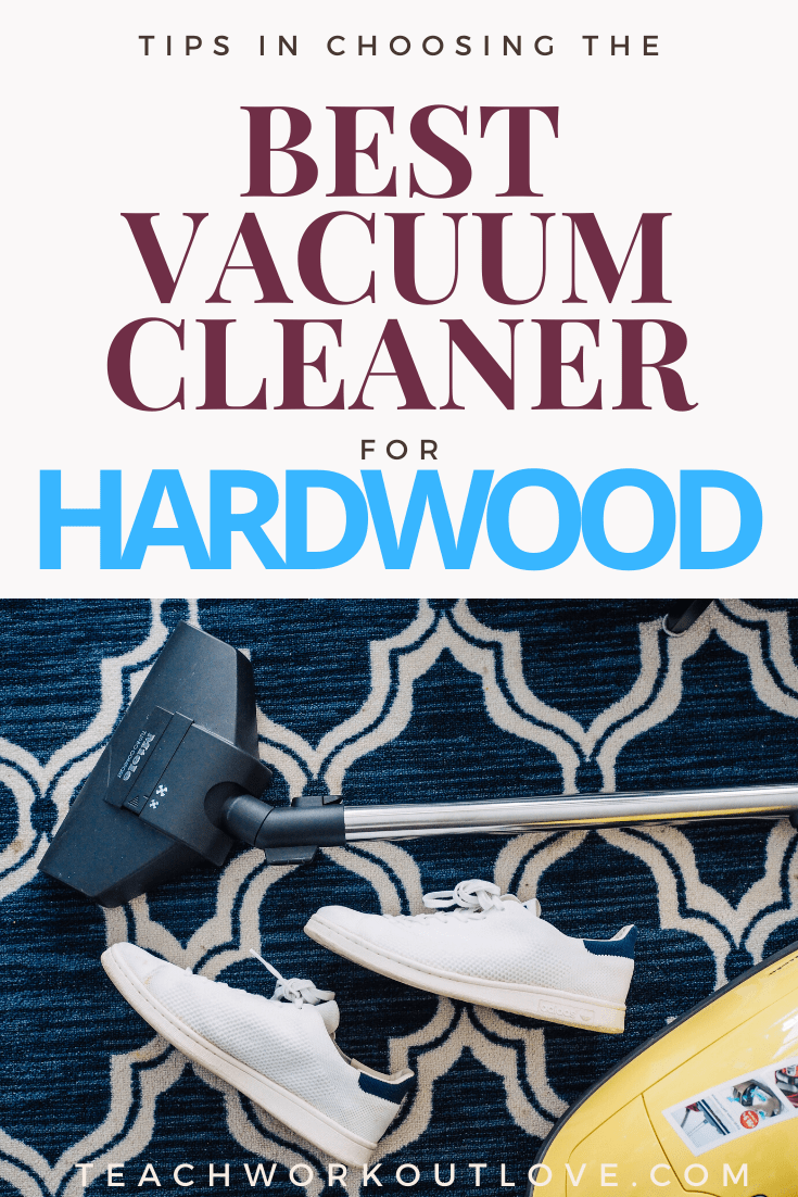 Tips-for-Choosing-the-Best-Vacuum-Cleaner-for-Hardwood-teachworkoutlove.com-TWL-Working-Moms