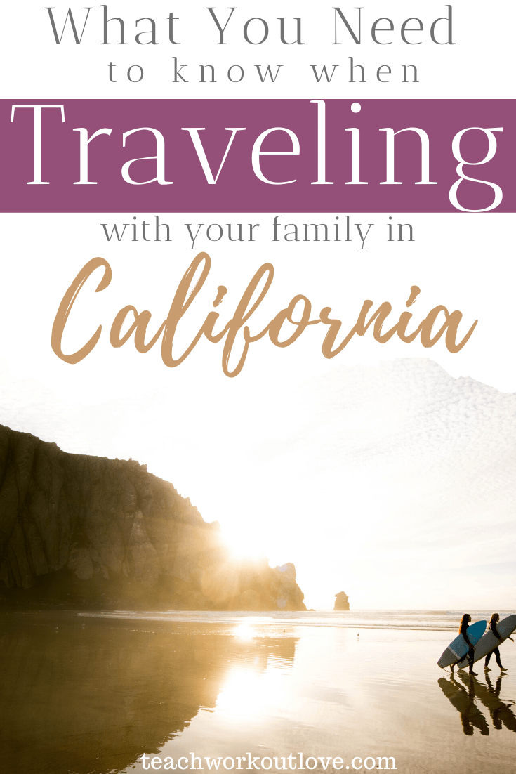 What-you-need-to-know-when-traveling-with-your-family-in-california-teachworkoutlove.com-TWL-Working-Moms