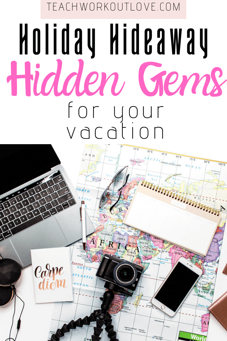 Holiday-Hideaway-Hidden-Gems-for-your-Vacation-teachworkoutlove.com-TWL-Working-Moms