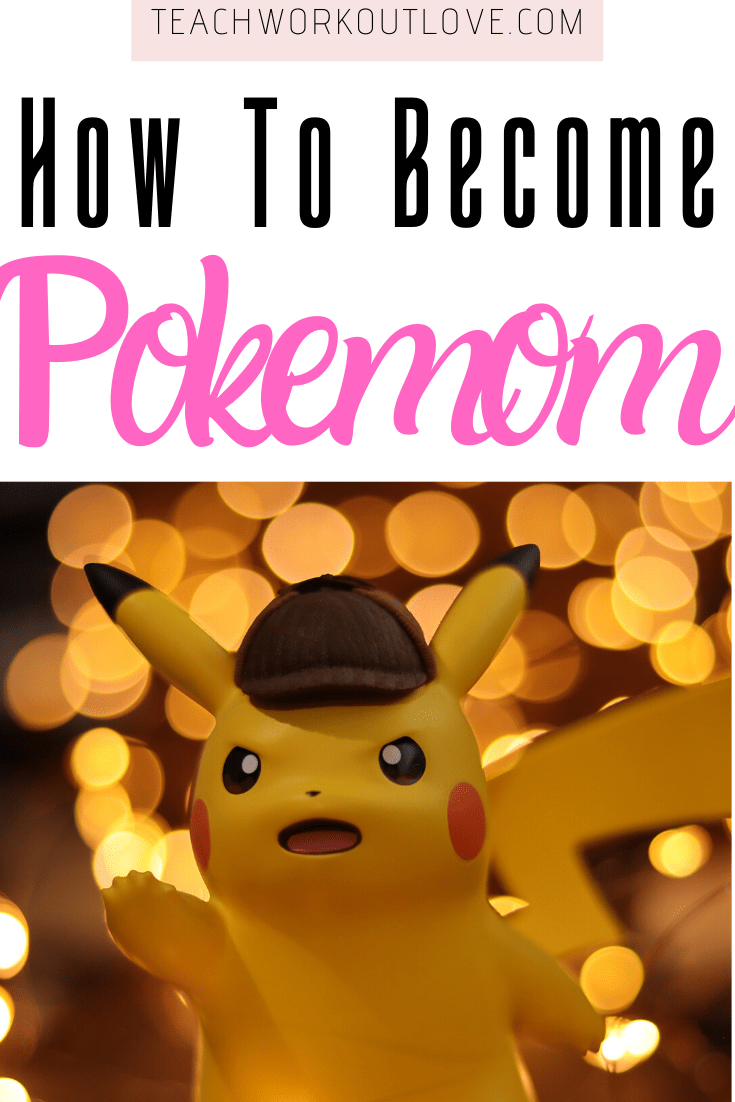 How-to-become-"pokemom"-teachworkoutlove.com-TWL-Working-Moms