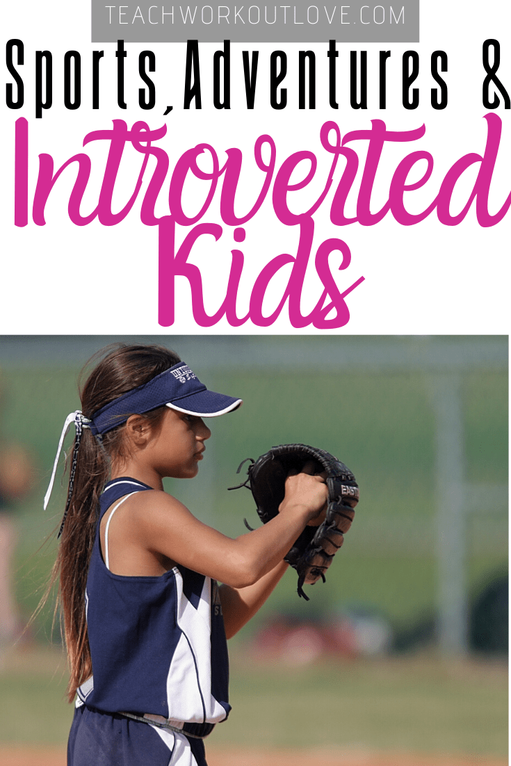 Sports-Adventures-&-Introverted-Kids-teachworkoutlove.com-TWL-Working-Moms