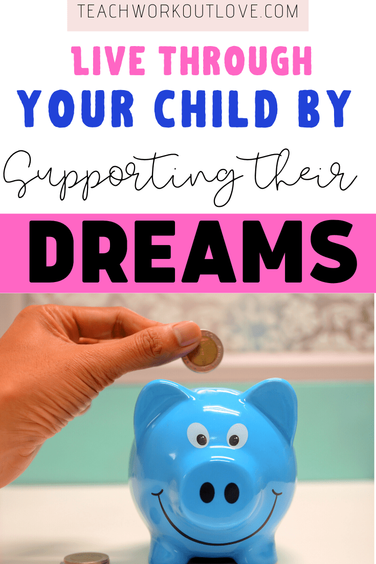 Do you live vicariously through your child? Here's how to do so by supporting their passions and dreams instead of your own.