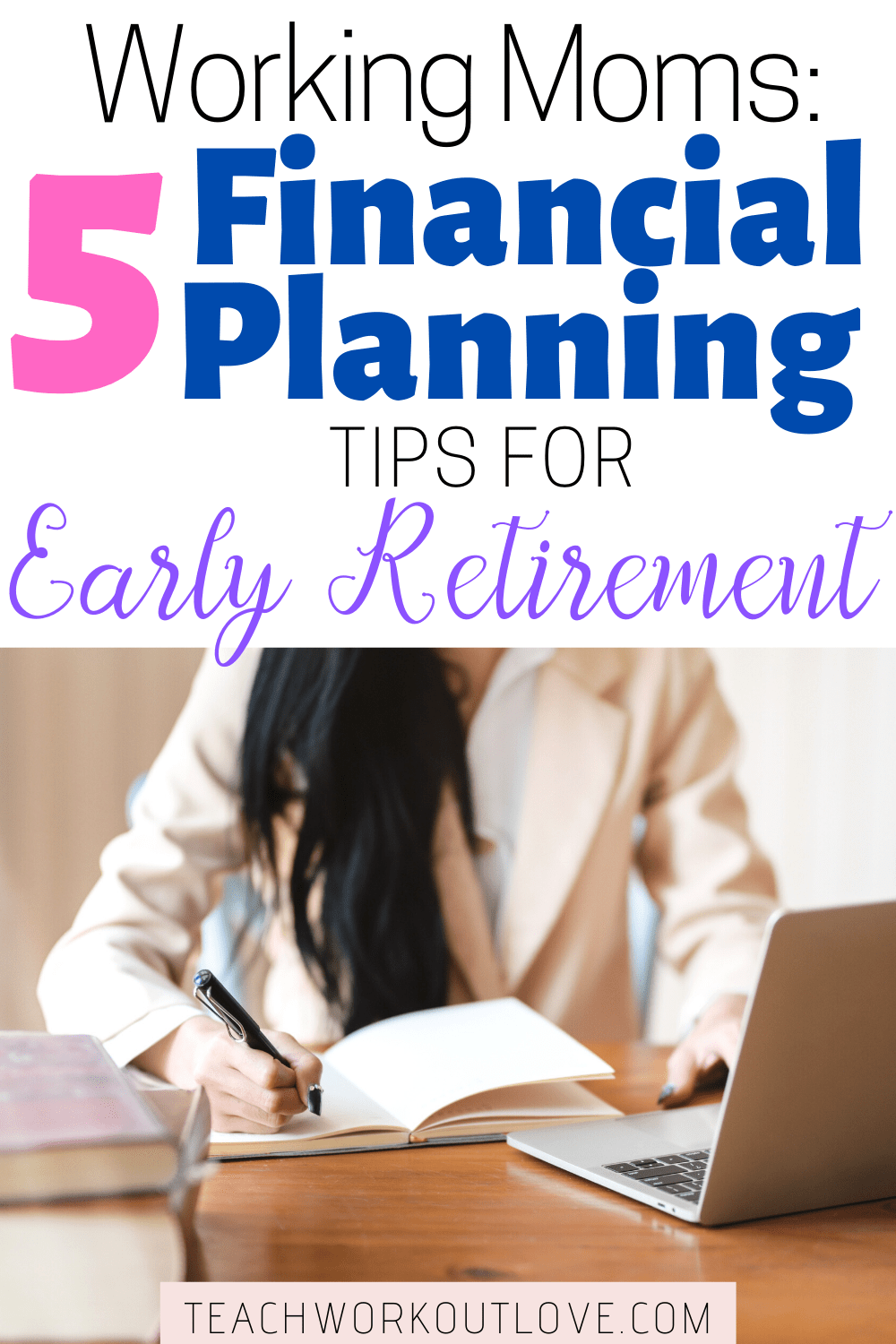 Retirement is something we all work toward, but it's difficult to figure out when & how to do it. Here are five financial planning tips for working moms.