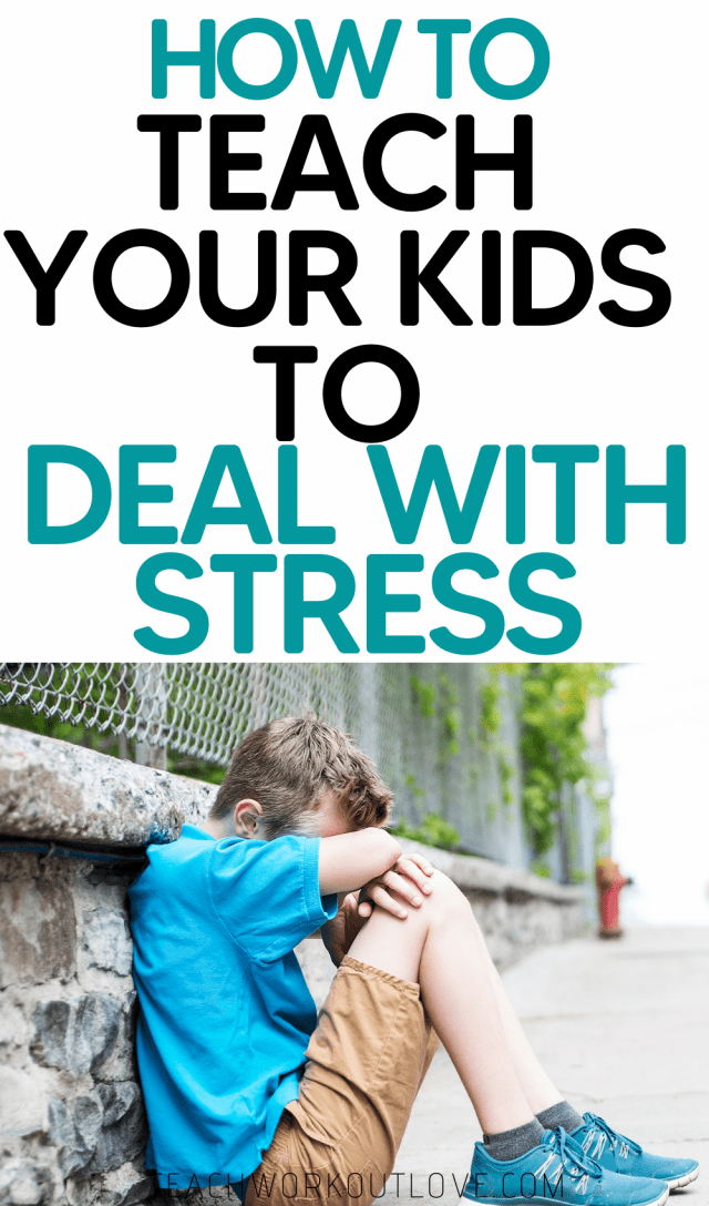 How to Teach Your Kids to Deal with Stress - Teach.Workout.Love