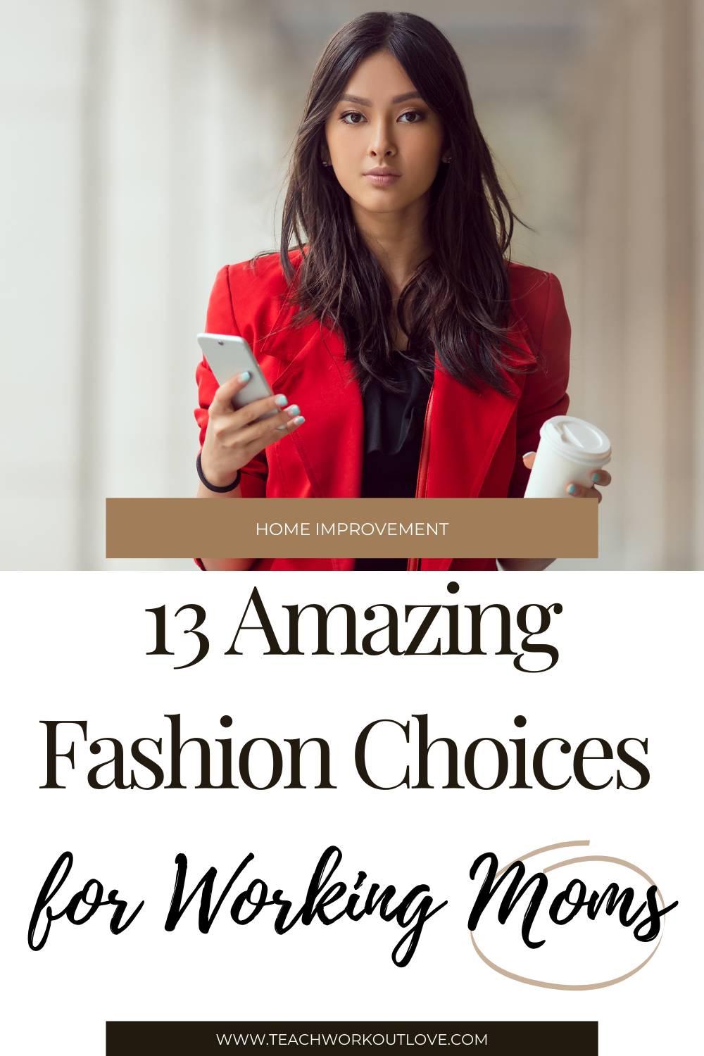 Teach.Workout.Love is a community for working moms. Read this blog to know the stylish and comfy 13 amazing fashion choices for working mom.