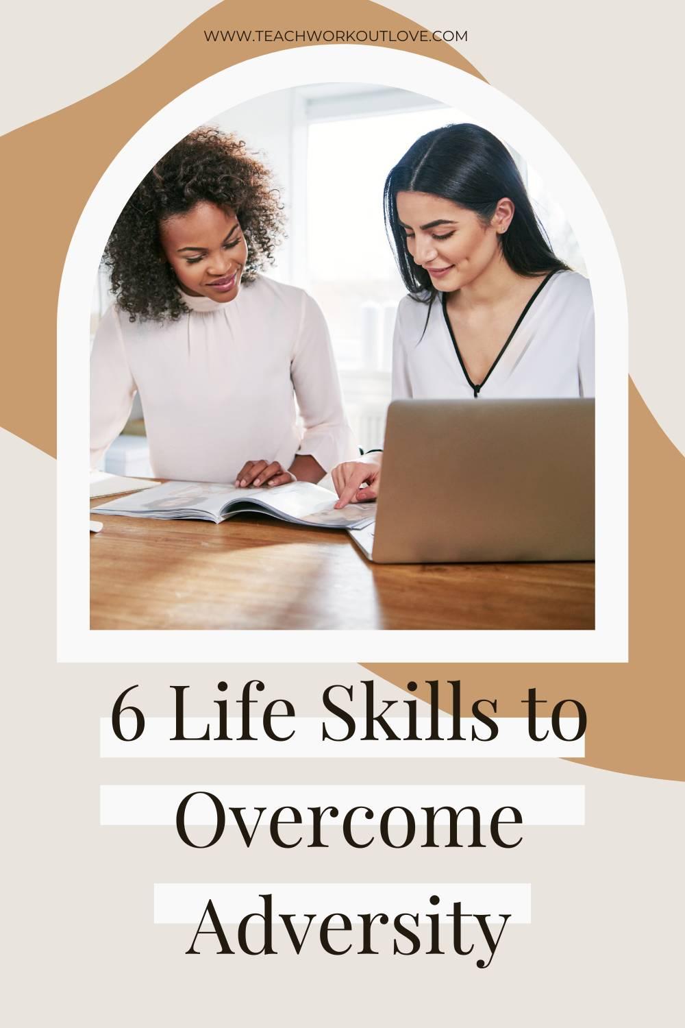 Successful people know how to tackle the odds. Click here to learn about 6 life skills that can help you overcome adversity.