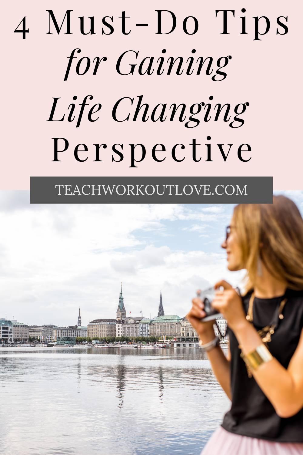 Here's tips for getting a bit more life changing perspective on a regular basis, so that you can ensure you are living to the fullest.