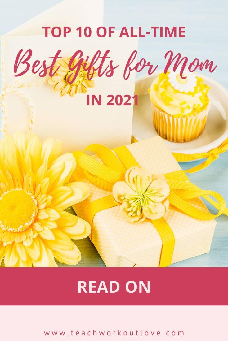 The Top 10 AllTime Best Gifts For Moms In 2021 T.W.L