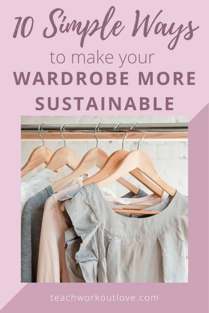 10 Refreshingly Simple Ways to Make Your Wardrobe More Sustainable