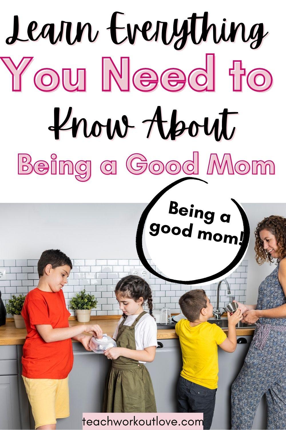 Learn Everything You Need to Know About Being a Good Mom 