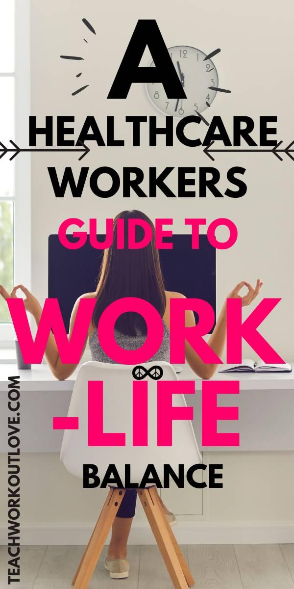 A Healthcare Worker's Guide To Work-Life Balance | TWL