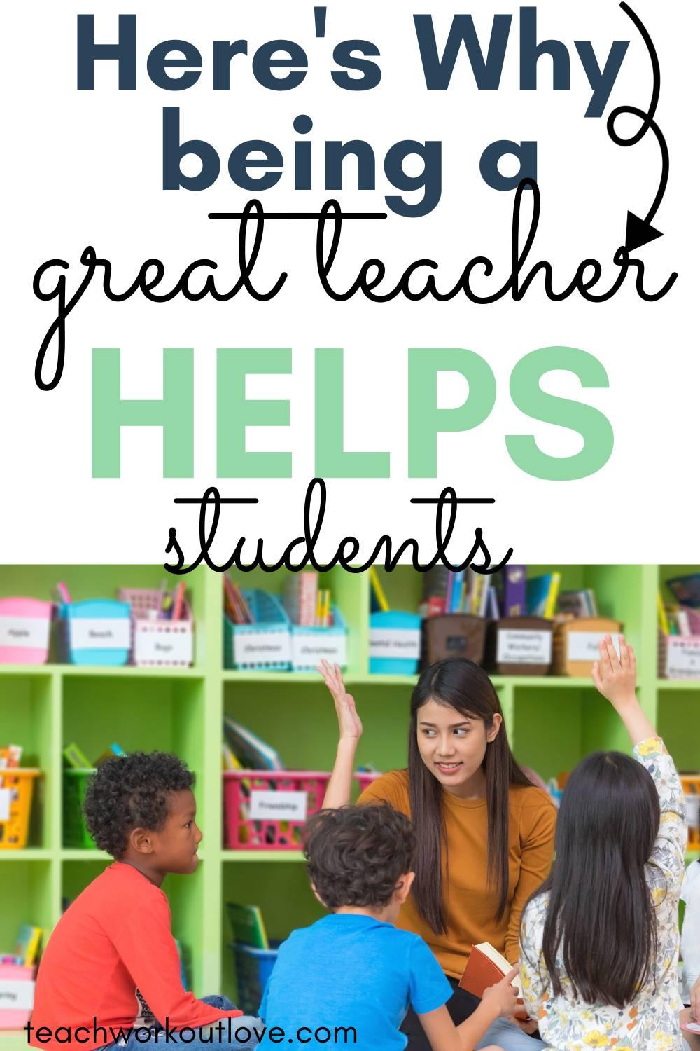 Being a great teacher can really change the life of your students without you even knowing it. Here's some positive reasons of why.