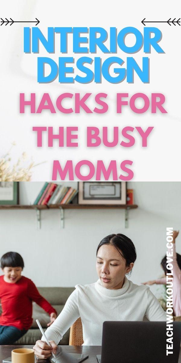 Interior Design Hacks For The Busy Moms