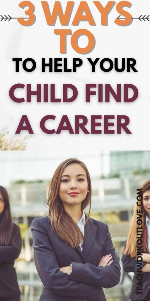 3 Ways to Help Your Child Find Career Options - Teach.Workout.Love