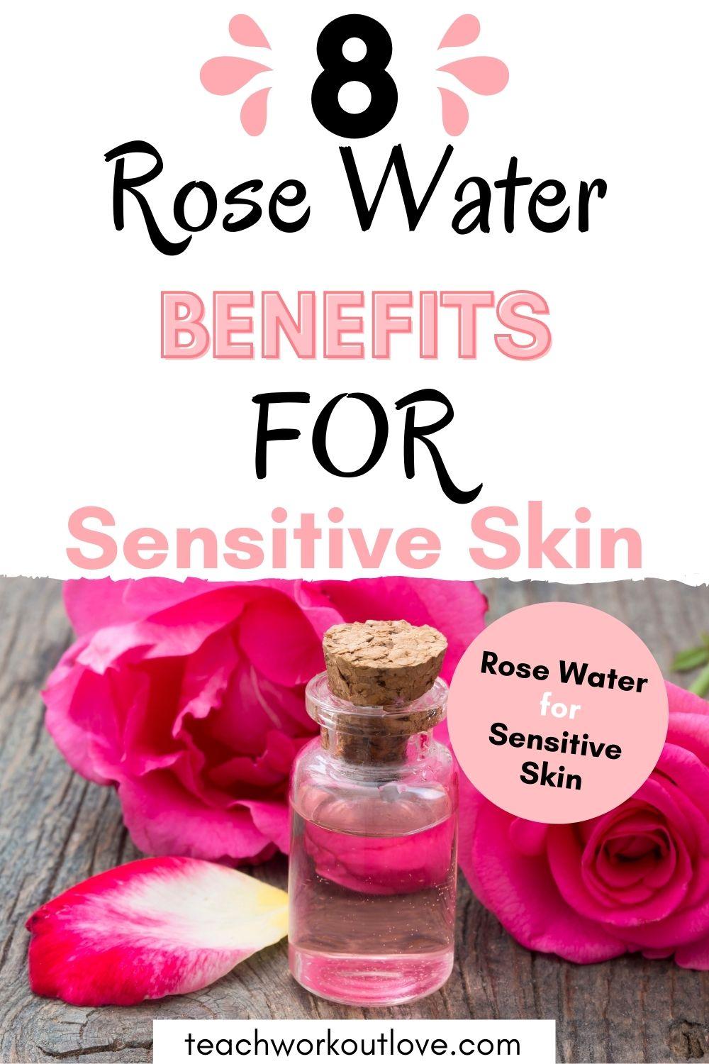 8 benefits of Rose Water For Sensitive Skin - teachworkoutlove