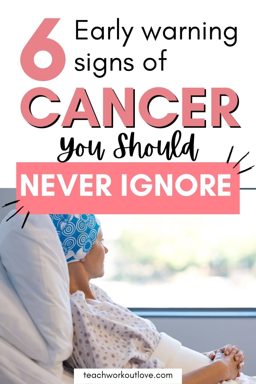 6 Early Warning Signs of Cancer You Should Never Ignore - teachworkoutlove