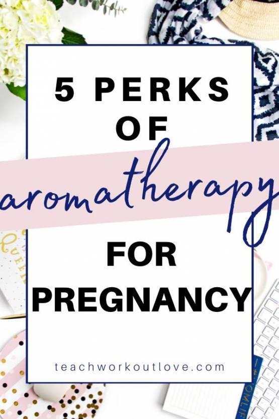 5 Perks of Aromatherapy for Pregnancy Teach.Workout.Love