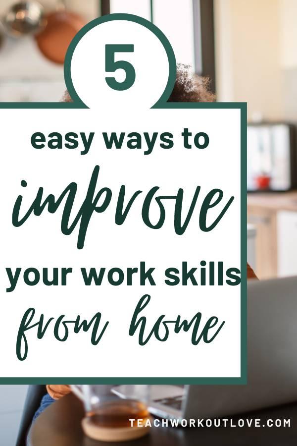 Take a look at these five examples of how you can improve your work skills from home and ultimately aim for more rewarding jobs: