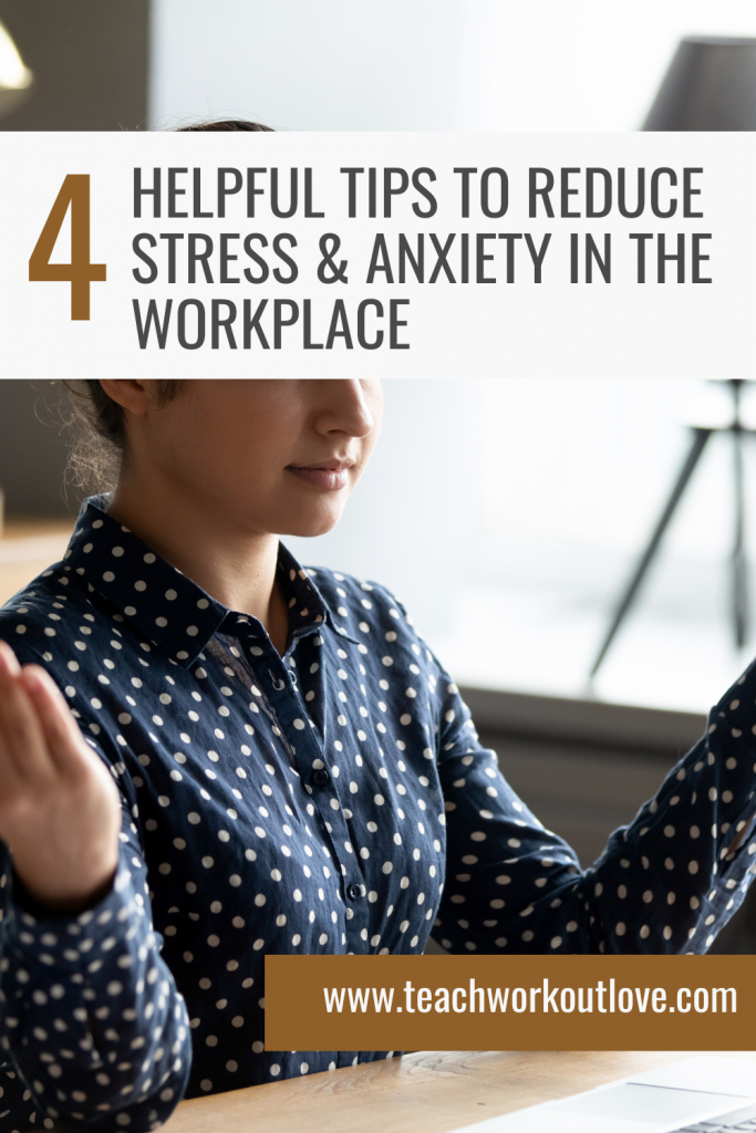 4 Helpful Ways to Reduce Stress and Anxiety in The Workplace